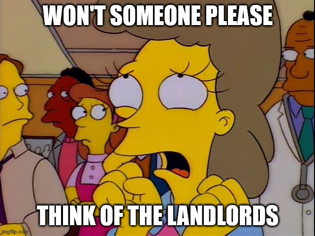 Helen Lovejoy - Children | WON'T SOMEONE PLEASE; THINK OF THE LANDLORDS | image tagged in helen lovejoy - children | made w/ Imgflip meme maker