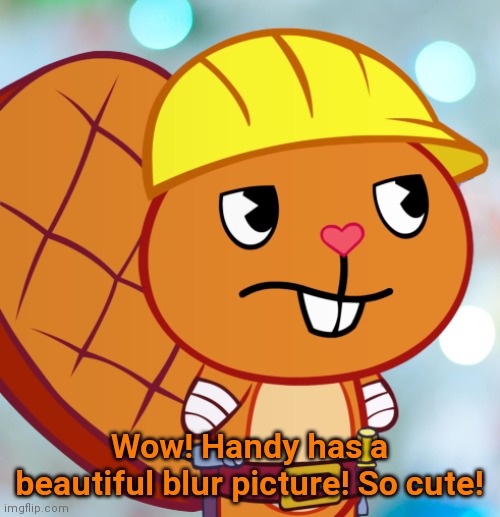 Blur Picture with Handy (HTF) | Wow! Handy has a beautiful blur picture! So cute! | image tagged in happy tree friends | made w/ Imgflip meme maker