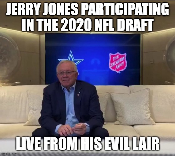 Dr. Evil Jones | JERRY JONES PARTICIPATING IN THE 2020 NFL DRAFT; LIVE FROM HIS EVIL LAIR | image tagged in nfl draft | made w/ Imgflip meme maker