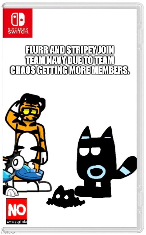 This makes Flurr the first Non-OC member in this team. | FLURR AND STRIPEY JOIN TEAM NAVY DUE TO TEAM CHAOS GETTING MORE MEMBERS. | made w/ Imgflip meme maker