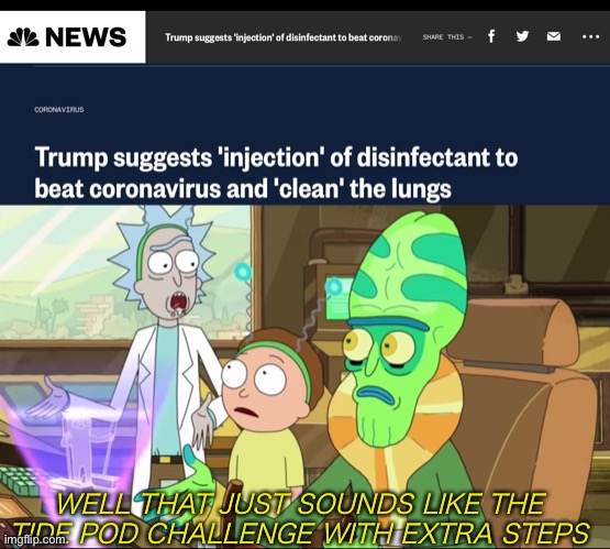 WELL THAT JUST SOUNDS LIKE THE TIDE POD CHALLENGE WITH EXTRA STEPS | image tagged in rick and morty-extra steps | made w/ Imgflip meme maker