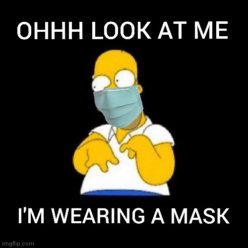 Homer look at me | image tagged in homer simpson,coronavirus,mask,2020,funny,lockdown | made w/ Imgflip meme maker