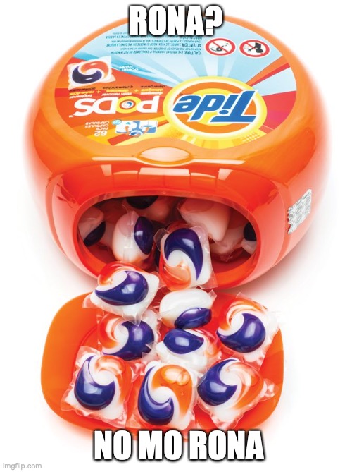 Tide pods gene pool | RONA? NO MO RONA | image tagged in tide pods gene pool | made w/ Imgflip meme maker