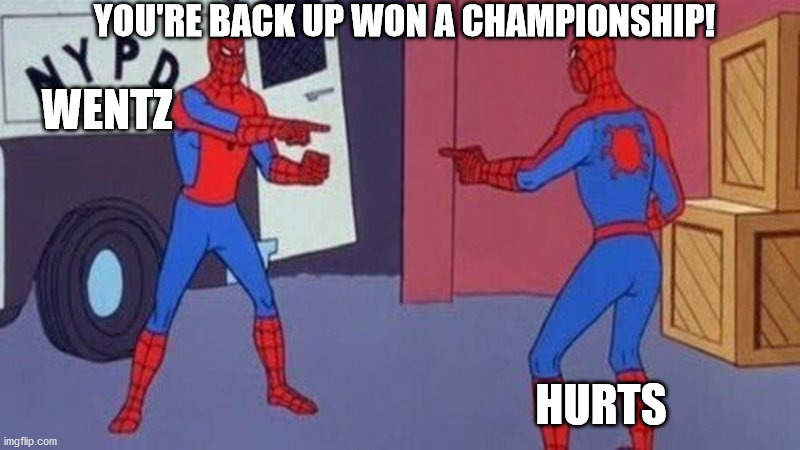 Wentz Hurts | YOU'RE BACK UP WON A CHAMPIONSHIP! WENTZ; HURTS | image tagged in spiderman pointing at spiderman,eagles,wentz,jalen hurts | made w/ Imgflip meme maker