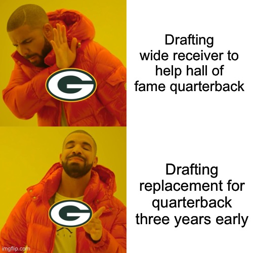 Drake Hotline Bling Meme | Drafting wide receiver to help hall of fame quarterback; Drafting replacement for quarterback three years early | image tagged in memes,drake hotline bling | made w/ Imgflip meme maker
