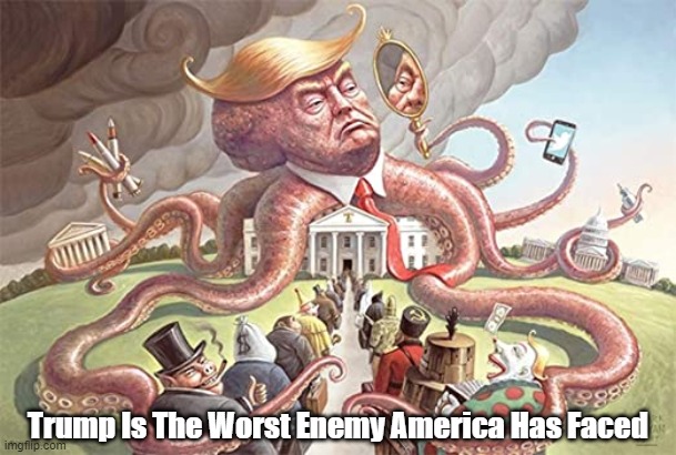 Trump Is The Worst Enemy America Has Faced | made w/ Imgflip meme maker