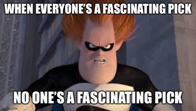 Syndrome Incredibles | WHEN EVERYONE’S A FASCINATING PICK; NO ONE’S A FASCINATING PICK | image tagged in syndrome incredibles,NYGiants | made w/ Imgflip meme maker