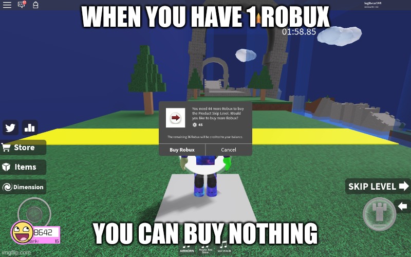 WHEN YOU HAVE 1 ROBUX; YOU CAN BUY NOTHING | made w/ Imgflip meme maker