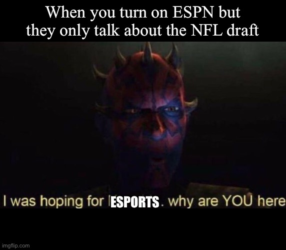 I was hoping for Kenobi | When you turn on ESPN but they only talk about the NFL draft; ESPORTS | image tagged in i was hoping for kenobi,star wars,funny,clone wars | made w/ Imgflip meme maker