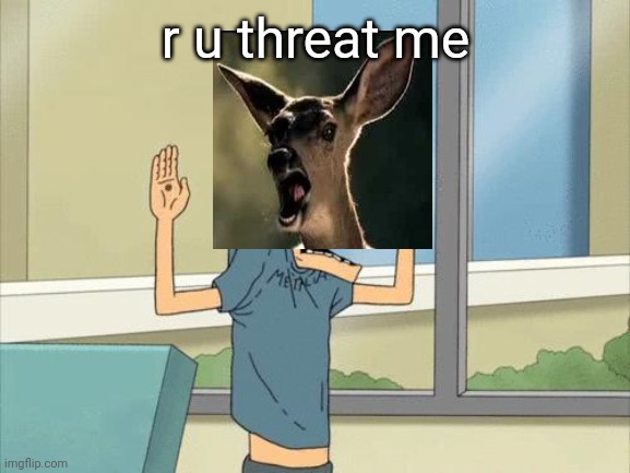 Cornholio gif | r u threat me | image tagged in cornholio gif | made w/ Imgflip meme maker