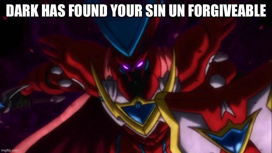 DARK HAS FOUND YOUR SIN UN FORGIVABLE | made w/ Imgflip meme maker