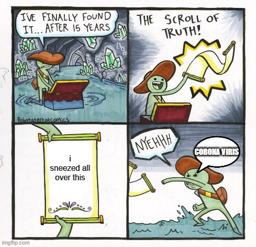 The Scroll Of Truth | i sneezed all over this; CORONA VIRIS | image tagged in memes,the scroll of truth | made w/ Imgflip meme maker