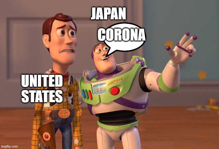 X, X Everywhere Meme | JAPAN; CORONA; UNITED STATES | image tagged in memes,x x everywhere | made w/ Imgflip meme maker
