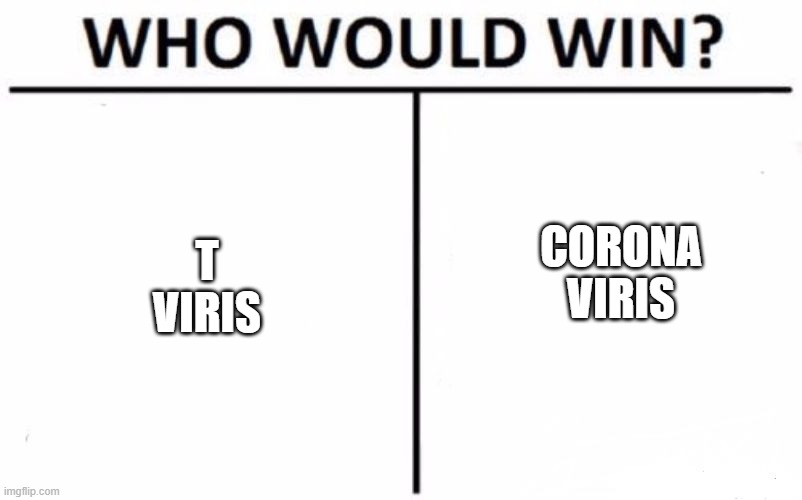 Who Would Win? | CORONA VIRIS; T VIRIS | image tagged in memes,who would win | made w/ Imgflip meme maker
