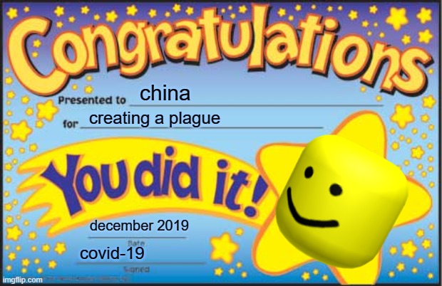 yay | china; creating a plague; december 2019; covid-19 | image tagged in memes,happy star congratulations | made w/ Imgflip meme maker