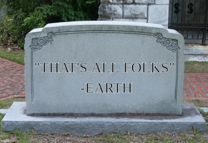 Judgement day has arrived | "THAT'S ALL FOLKS"; -EARTH | image tagged in gravestone,coronavirus | made w/ Imgflip meme maker
