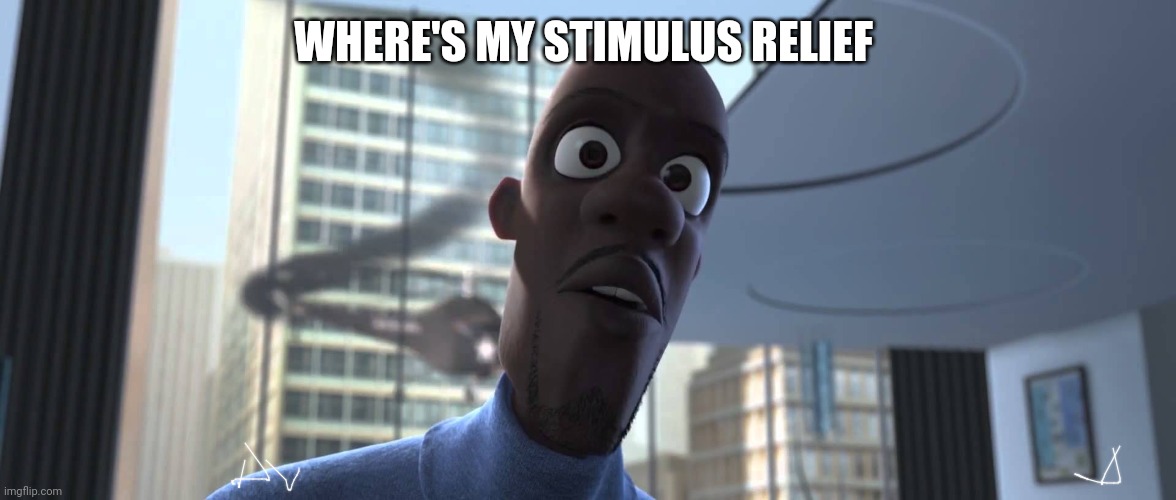Frozone Where's My Supersuit | WHERE'S MY STIMULUS RELIEF | image tagged in frozone where's my supersuit | made w/ Imgflip meme maker