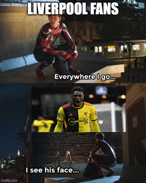 Liverpool Fans Still See Ismaïla Sarr in Their Dreams | LIVERPOOL FANS | image tagged in everywhere i go i see his face | made w/ Imgflip meme maker