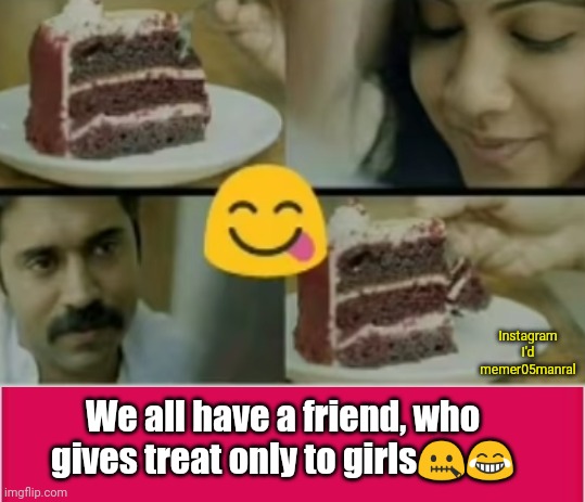 Instagram I'd memer05manral; We all have a friend, who gives treat only to girls🤐😂 | image tagged in boys | made w/ Imgflip meme maker