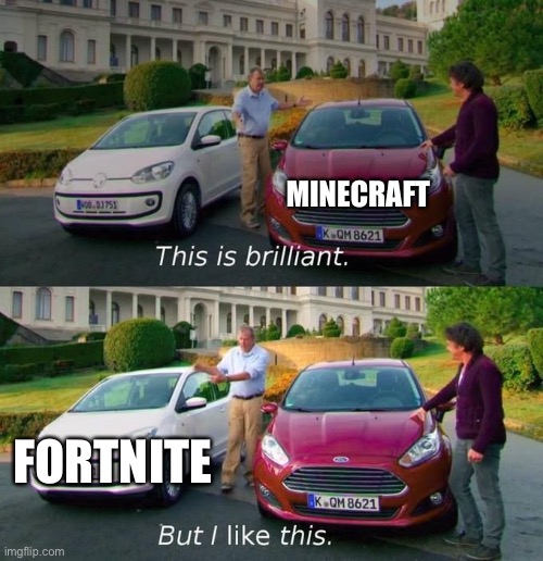 This Is Brilliant But I Like This | MINECRAFT; FORTNITE | image tagged in this is brilliant but i like this | made w/ Imgflip meme maker
