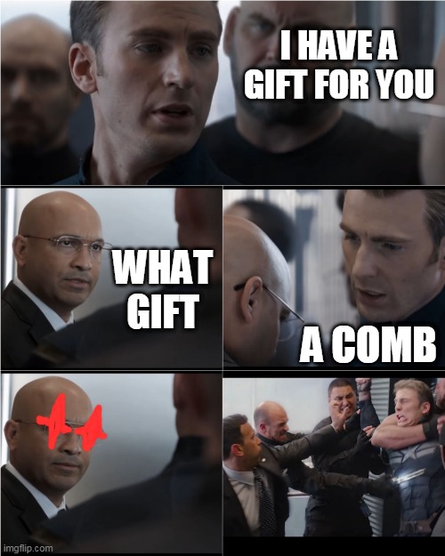 Captain America Bad Joke | I HAVE A GIFT FOR YOU; WHAT GIFT; A COMB | image tagged in captain america bad joke | made w/ Imgflip meme maker