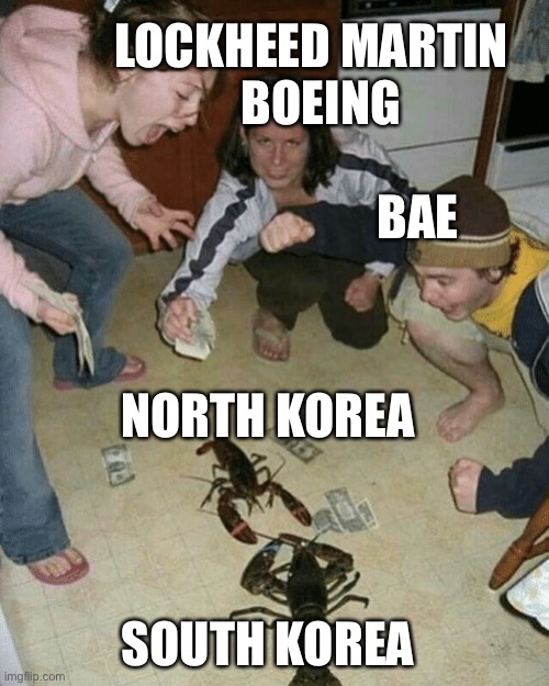 LOCKHEED MARTIN
  BOEING
 
                      BAE; NORTH KOREA
 
 
 
SOUTH KOREA | image tagged in lobster fight | made w/ Imgflip meme maker