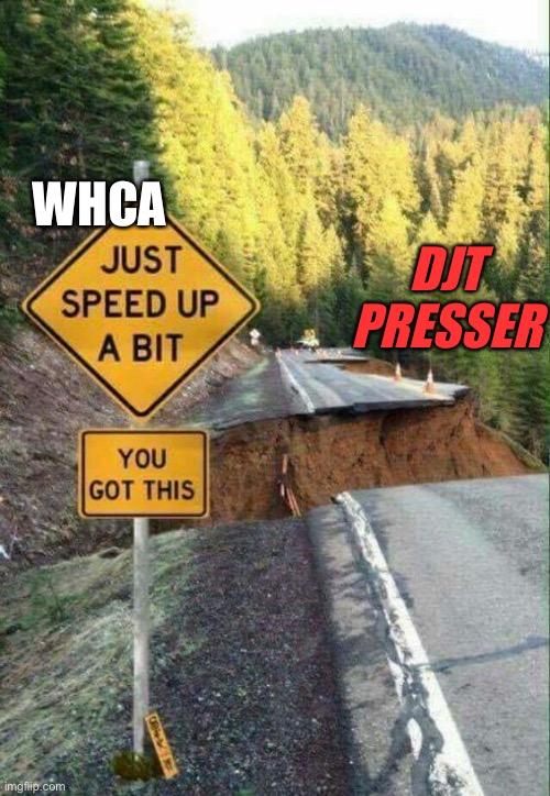 You got this! | DJT PRESSER; WHCA | image tagged in memes,fake news | made w/ Imgflip meme maker