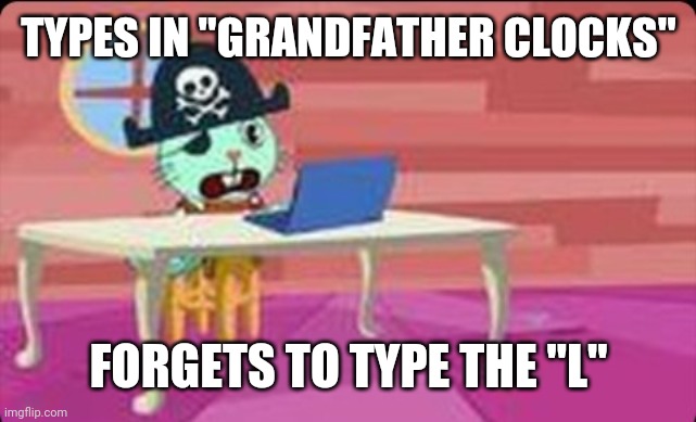 Poor Russell | TYPES IN "GRANDFATHER CLOCKS"; FORGETS TO TYPE THE "L" | image tagged in russell finds the internet | made w/ Imgflip meme maker