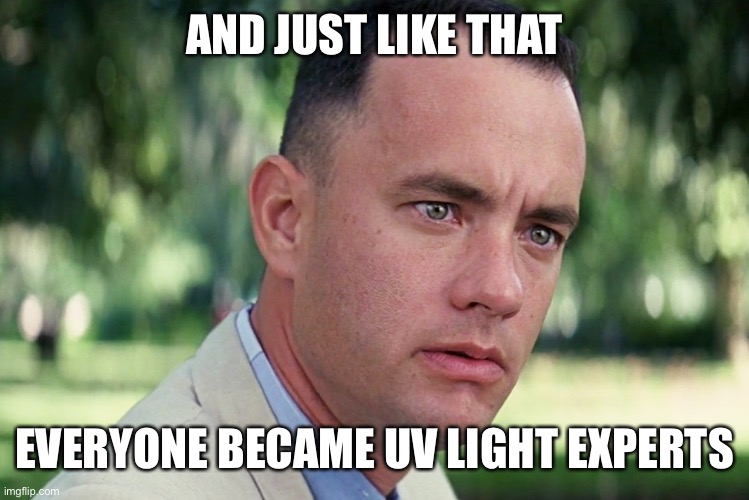 And Just Like That | AND JUST LIKE THAT; EVERYONE BECAME UV LIGHT EXPERTS | image tagged in memes,and just like that | made w/ Imgflip meme maker