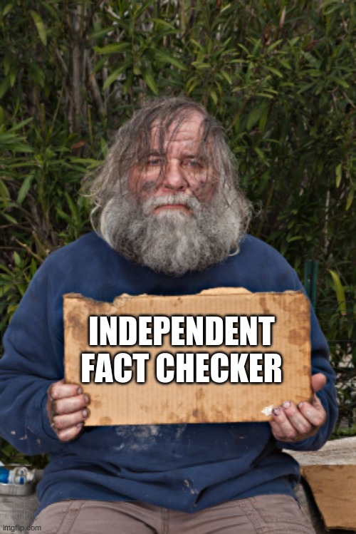 More credible than CNN on all topics | INDEPENDENT FACT CHECKER | image tagged in blak homeless sign,independent fact checkers can still be wrong,cnn fake news,do not check for yourself i will tell you what it | made w/ Imgflip meme maker