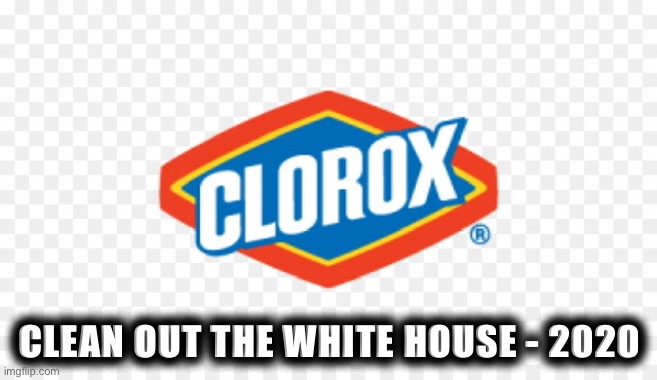 Clean out the white house | CLEAN OUT THE WHITE HOUSE - 2020 | image tagged in clorox | made w/ Imgflip meme maker