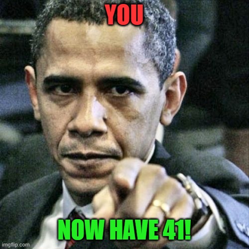Pissed Off Obama Meme | YOU NOW HAVE 41! | image tagged in memes,pissed off obama | made w/ Imgflip meme maker