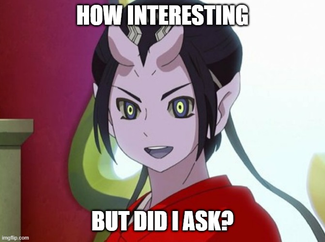 Kuuten | HOW INTERESTING BUT DID I ASK? | image tagged in kuuten | made w/ Imgflip meme maker