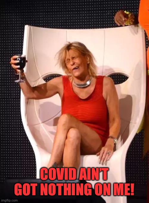 Tan Mom Wine Salute | COVID AIN’T GOT NOTHING ON ME! | image tagged in tan mom wine salute | made w/ Imgflip meme maker