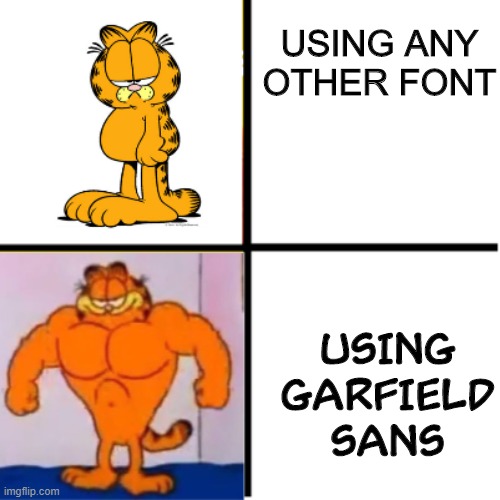 Drake Hotline Bling (Garfield Version) | USING ANY OTHER FONT; USING GARFIELD SANS | image tagged in drake hotline bling garfield version | made w/ Imgflip meme maker
