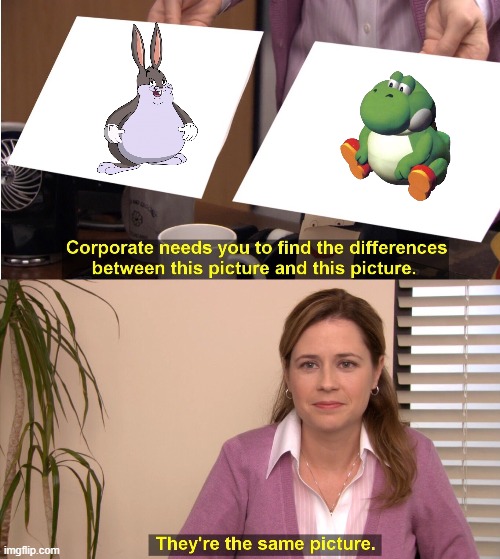 They're The Same Picture Meme | image tagged in memes,they're the same picture,big chungus,yoshi | made w/ Imgflip meme maker