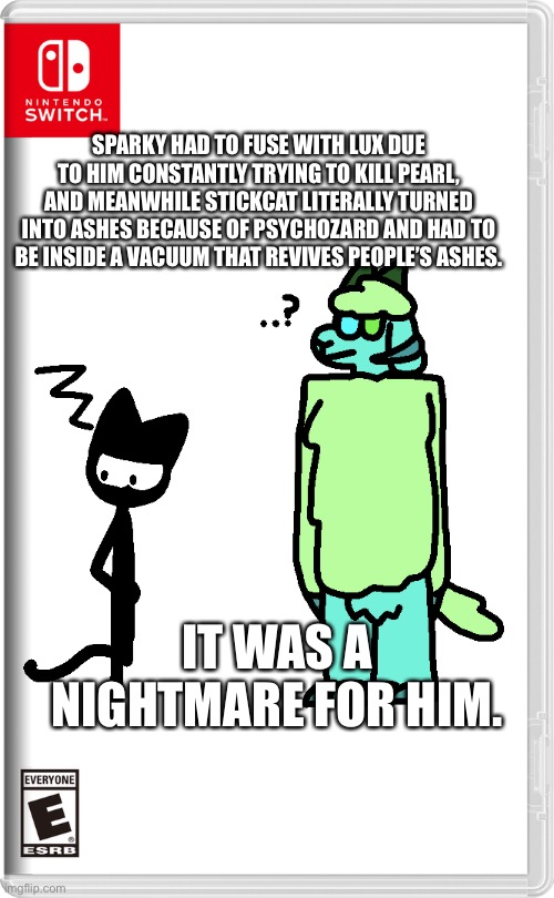 “Haha... very funny..” | SPARKY HAD TO FUSE WITH LUX DUE TO HIM CONSTANTLY TRYING TO KILL PEARL, AND MEANWHILE STICKCAT LITERALLY TURNED INTO ASHES BECAUSE OF PSYCHOZARD AND HAD TO BE INSIDE A VACUUM THAT REVIVES PEOPLE’S ASHES. IT WAS A NIGHTMARE FOR HIM. | made w/ Imgflip meme maker