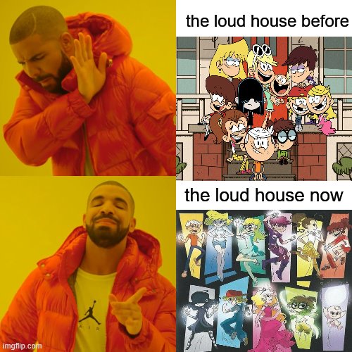 anime be like | the loud house before; the loud house now | image tagged in memes,drake hotline bling | made w/ Imgflip meme maker