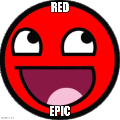 epic | RED; EPIC | image tagged in gaming comedy | made w/ Imgflip meme maker