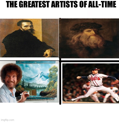 Blank Starter Pack Meme | THE GREATEST ARTISTS OF ALL-TIME | image tagged in memes,blank starter pack | made w/ Imgflip meme maker