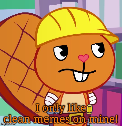Confused Handy (HTF) | I only like clean memes on mine! | image tagged in confused handy htf | made w/ Imgflip meme maker