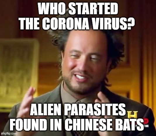 Ancient Aliens | WHO STARTED THE CORONA VIRUS? ALIEN PARASITES FOUND IN CHINESE BATS | image tagged in memes,ancient aliens | made w/ Imgflip meme maker