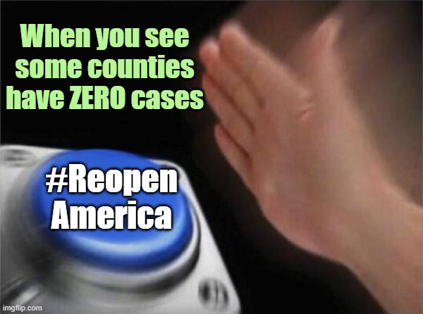 One size fits all is Communism | When you see some counties have ZERO cases; #Reopen America | image tagged in memes,blank nut button | made w/ Imgflip meme maker