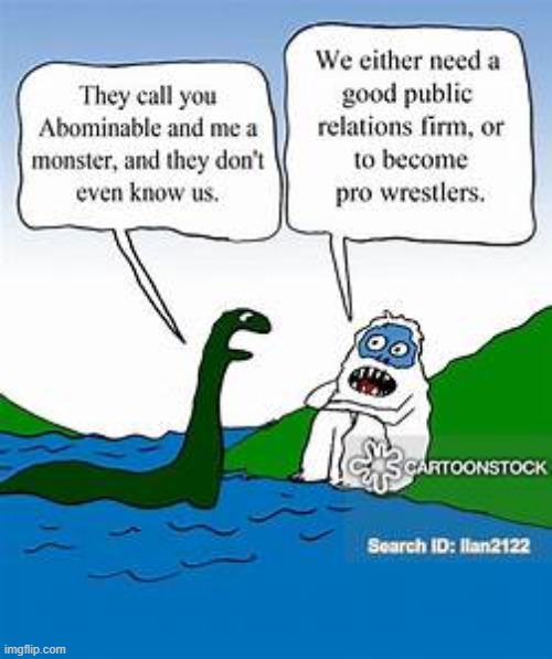 image tagged in memes,comics,loch ness monster,yeti | made w/ Imgflip meme maker