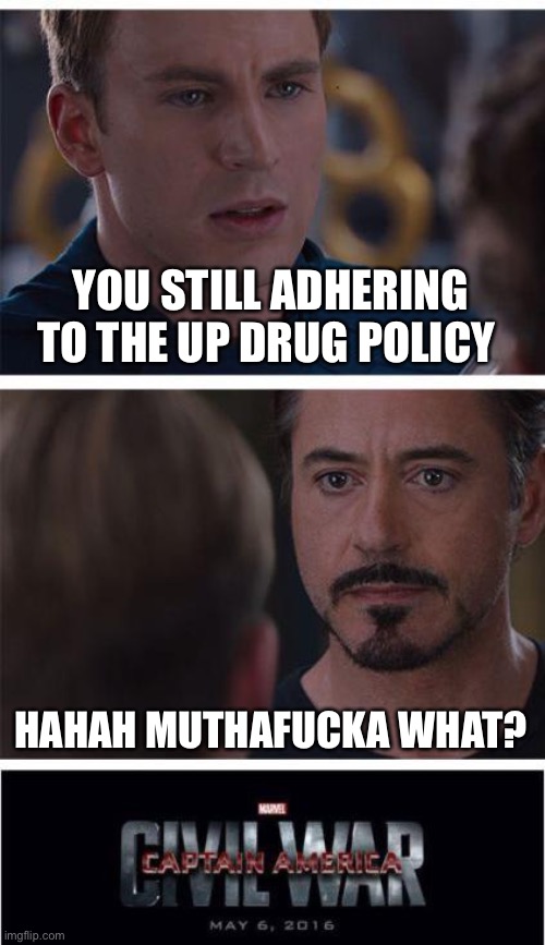 Marvel Civil War 1 Meme | YOU STILL ADHERING TO THE UP DRUG POLICY; HAHAH MUTHAFUCKA WHAT? | image tagged in memes,marvel civil war 1,railroading | made w/ Imgflip meme maker