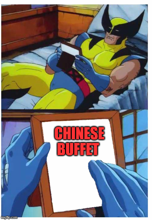 China Buffet |  CHINESE BUFFET | image tagged in woliverine,china,buffet | made w/ Imgflip meme maker