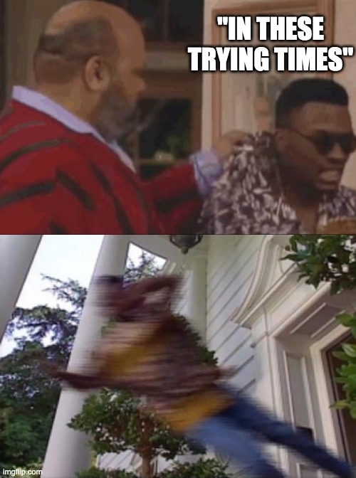 Jazzy Quarantine | "IN THESE TRYING TIMES" | image tagged in jazzy jeff,fresh prince,coronavirus,corona virus,covid-19,get out | made w/ Imgflip meme maker