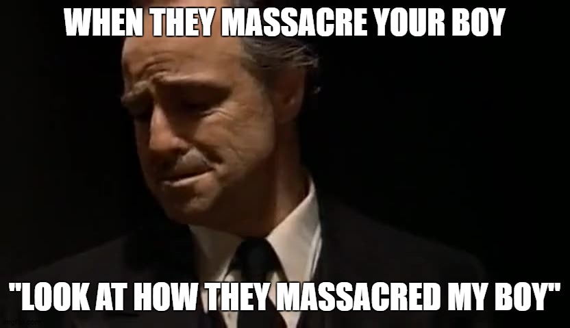 Anti-Meme | WHEN THEY MASSACRE YOUR BOY; "LOOK AT HOW THEY MASSACRED MY BOY" | image tagged in look at how they massacred my boy | made w/ Imgflip meme maker