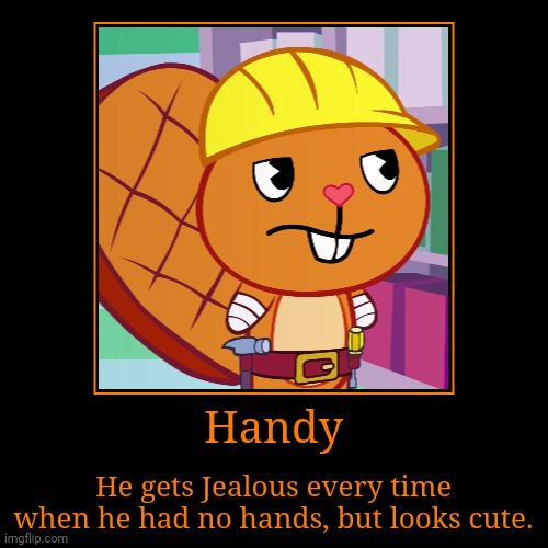 Handy (HTF) | image tagged in demotivationals,happy tree friends,memes | made w/ Imgflip demotivational maker