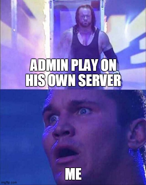 ADMIN play on  his own server | ADMIN PLAY ON HIS OWN SERVER; ME | image tagged in wwe | made w/ Imgflip meme maker